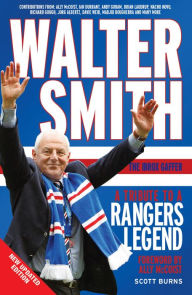 Title: Walter Smith the Ibrox Gaffer: A Tribute to a Rangers Legend, Author: Scott Burns