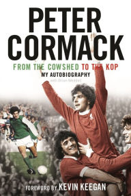 From the Cowshed to the Kop. My Autobiography