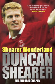 Shearer Wonderland: Duncan Shearer: The Autobiography