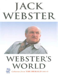 Title: Webster's World: Columns from The Herald 1985-97, Author: Jack Webster