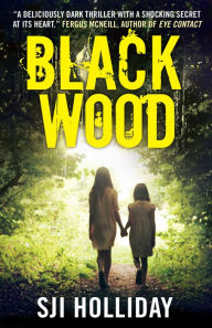 Title: Black Wood: A deliciously dark thriller with a shocking secret at its heart, Author: SJI Holliday