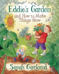 Title: Eddie's Garden: and How to Make Things Grow, Author: Sarah Garland