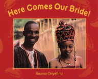 Title: Here Comes Our Bride!: An African Wedding Story, Author: Ifeoma Onyefulu