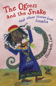 Title: The Ogress and the Snake and Other Stories from Somalia, Author: Elizabeth Laird