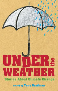 Title: Under the Weather: Stories About Climate Change, Author: Tony Bradman