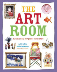 Title: The Art Room: Turn Everyday Things into Works of Art, Author: Juli Beattie