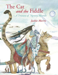 Title: The Cat and the Fiddle: A Treasury of Nursery Rhymes, Author: Jackie Morris