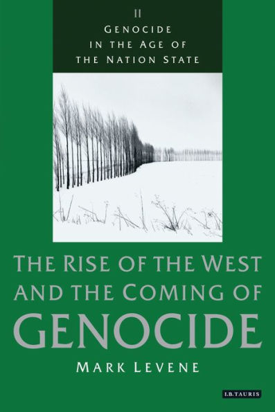 Genocide in the Age of the Nation State: The Rise of the West and the Coming of Genocide