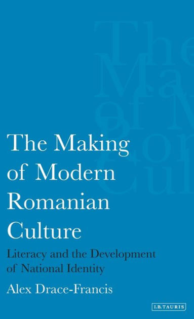 Making of Modern Romanian Culture: Literacy and the Development of ...