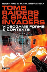 Title: Tomb Raiders and Space Invaders: Videogame Forms and Contexts, Author: Geoff King