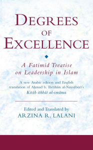 Title: Degrees of Excellence: A Fatimid Treatise on Leadership in Islam, Author: Arzina R. Lalani