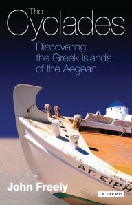 Title: The Cyclades: Discovering the Greek Islands of the Aegean, Author: John Freely