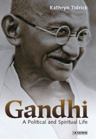 Title: Gandhi: A Political and Spiritual Life, Author: Kathryn Tidrick