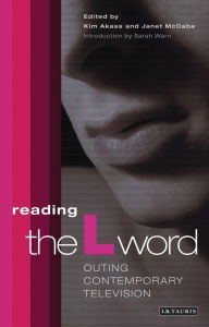 Title: Reading 'The L Word': Outing Contemporary Television, Author: Kim Akass