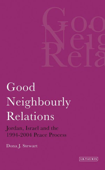 Good Neighbourly Relations: Jordan, Israel and the 1994-2004 Peace Process