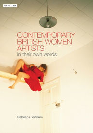 Title: Contemporary British Women Artists: In Their Own Words, Author: Rebecca Fortnum
