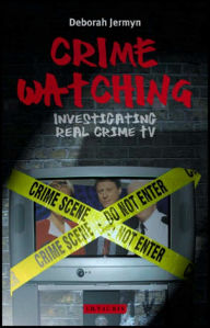 Title: Crime Watching: Investigating Real Crime TV, Author: Deborah Jermyn