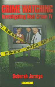 Title: Crime Watching: Investigating Real Crime TV, Author: Deborah Jermyn