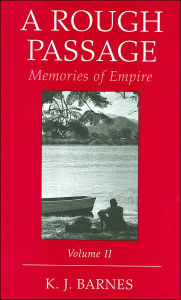 Title: Rough Passage: Memories of Empire: Volume II, Author: K. J. Barnes