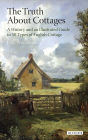 The Truth About Cottages: A History and an Illustrated Guide to 50 Types of English Cottage