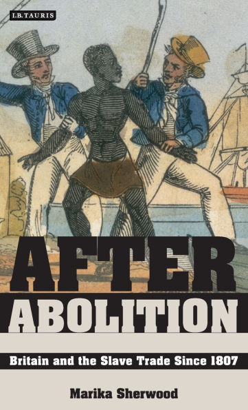 After Abolition: Britain and the Slave Trade Since 1807