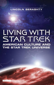 Title: Living with Star Trek: American Culture and the Star Trek Universe, Author: Lincoln Geraghty