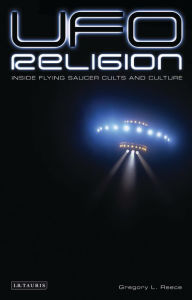 Title: UFO Religion: Inside Flying Saucer Cults and Culture, Author: Gregory L. Reece