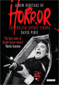 Title: New Heritage of Horror: The English Gothic Cinema, Author: David Pirie