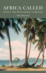 Title: Africa Called: Scientists and Development in Nigeria, Author: Alan Hayward