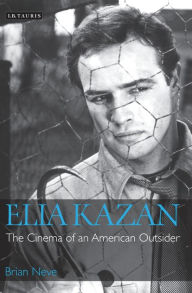 Title: Elia Kazan: The Cinema of an American Outsider, Author: Brian Neve