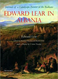 Title: Edward Lear in Albania: Journals of a Landscape Painter in the Balkans, Author: Edward Lear