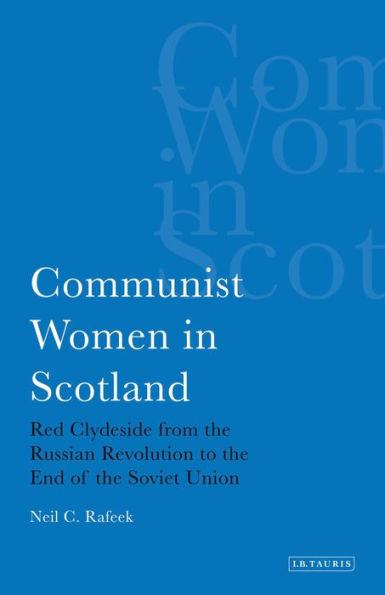 Communist Women in Scotland: Red Clydeside from the Russian Revolution to the End of the Soviet Union