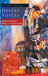 Title: Desert Voices: Bedouin Women's Poetry in Saudi Arabia, Author: Moneera Al-Ghadeer