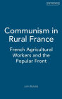 Communism in Rural France: French Agricultural Workers and the Popular Front