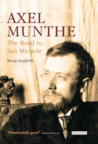 Title: Axel Munthe: The Road to San Michele, Author: Bengt Jangfeldt