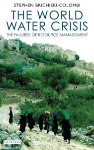 Title: The World Water Crisis: The Failures of Resource Management, Author: Stephen Brichieri-Colombi