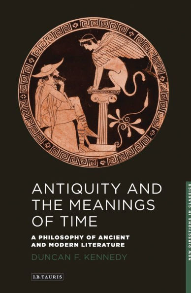 Antiquity and the Meanings of Time: A Philosophy Ancient Modern Literature