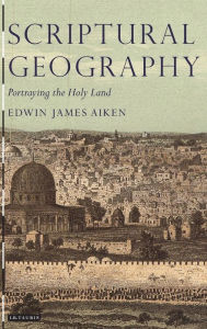 Title: Scriptural Geography: Portraying the Holy Land, Author: Edwin James Aiken