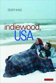 Title: Indiewood, USA: Where Hollywood Meets Independent Cinema, Author: Geoff King