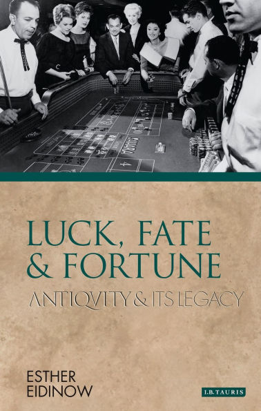 Luck, Fate and Fortune: Antiquity Its Legacy