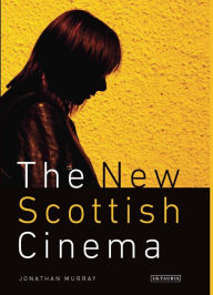 Title: The New Scottish Cinema, Author: Jonathan Murray