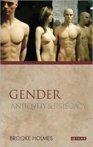 Title: Gender: Antiquity and its Legacy, Author: Brooke Holmes