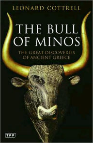 Title: The Bull of Minos: The Great Discoveries of Ancient Greece, Author: Leonard Cottrell