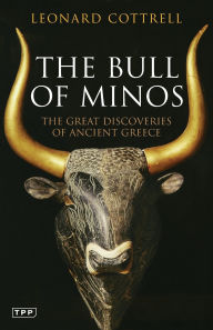 Title: The Bull of Minos: The Great Discoveries of Ancient Greece, Author: Leonard Cottrell