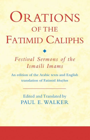 Orations of the Fatimid Caliphs: Festival Sermons of the Ismaili Imams