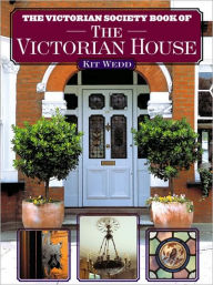 Title: The Victorian Society Book of the Victorian House, Author: Kit Wedd