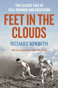 Title: Feet in the Clouds: A Tale of Fell-Running and Obsession, Author: Richard Askwith