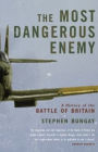 The Most Dangerous Enemy: A History of the Battle of Britain