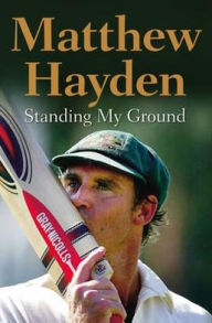 Standing My Ground: The Autobiography of Matthew Hayden