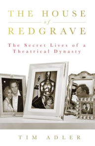 Title: The House of Redgrave: The Lives of a Theatrical Dynasty, Author: Tim Adler